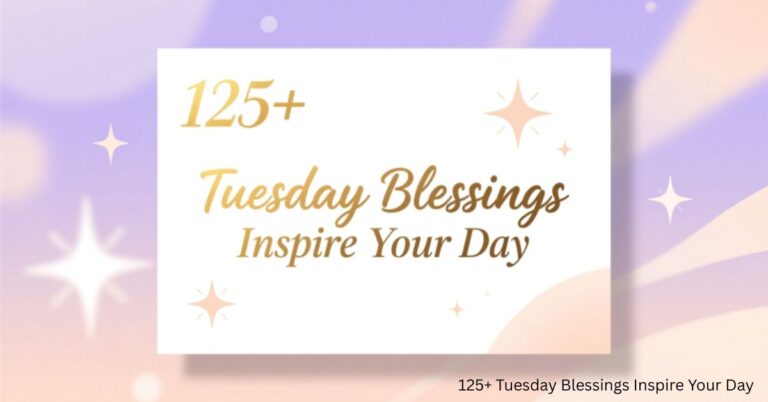 125+ Tuesday Blessings Inspire Your Day
