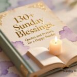 130+ Sunday Blessings, Quotes and Prayers for a Happy Sunday