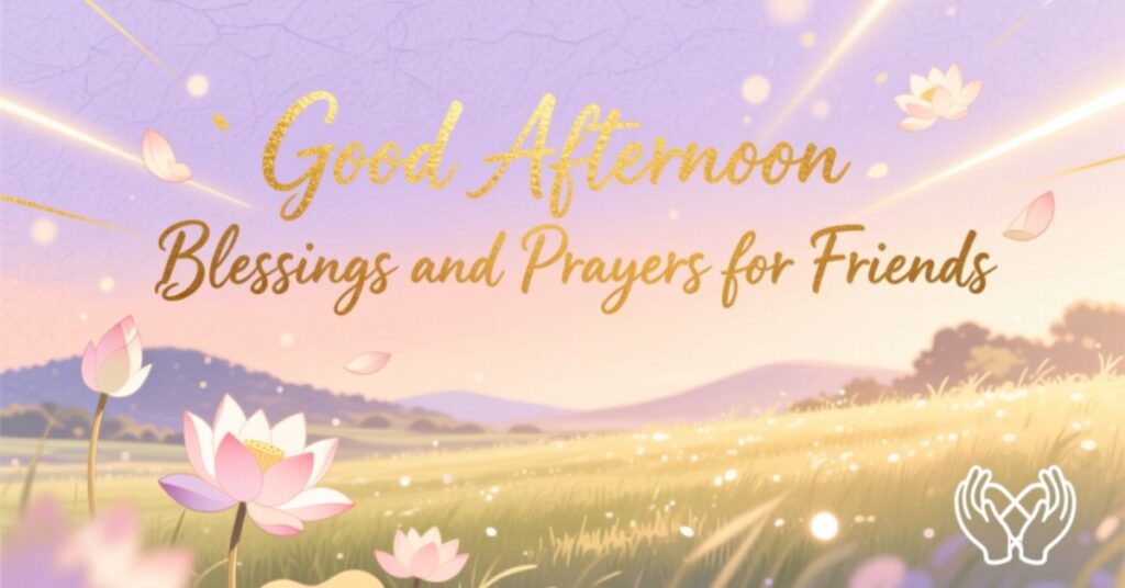 Good Afternoon Blessings and Prayers for Friends
