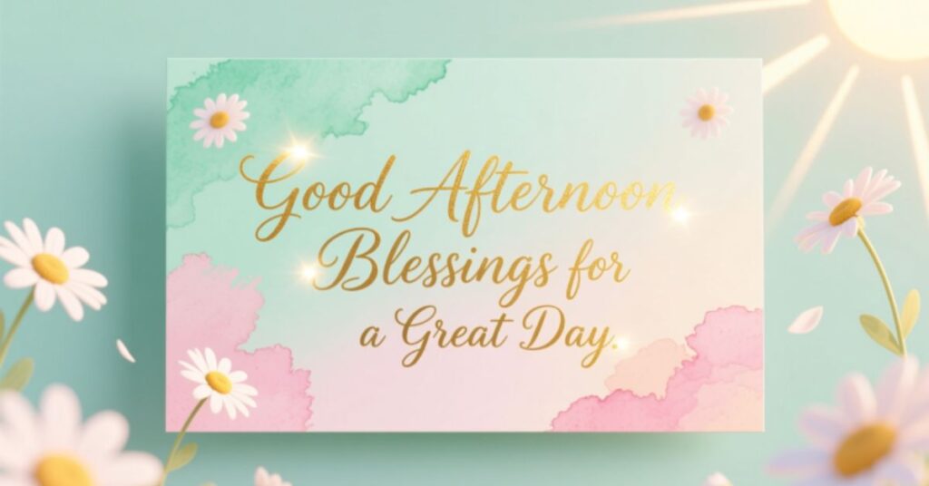 Good Afternoon Blessings for a Great Day