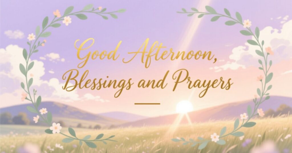 good afternoon blessings and prayers