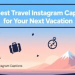 185 Best Travel Instagram Captions for Your Next Vacation