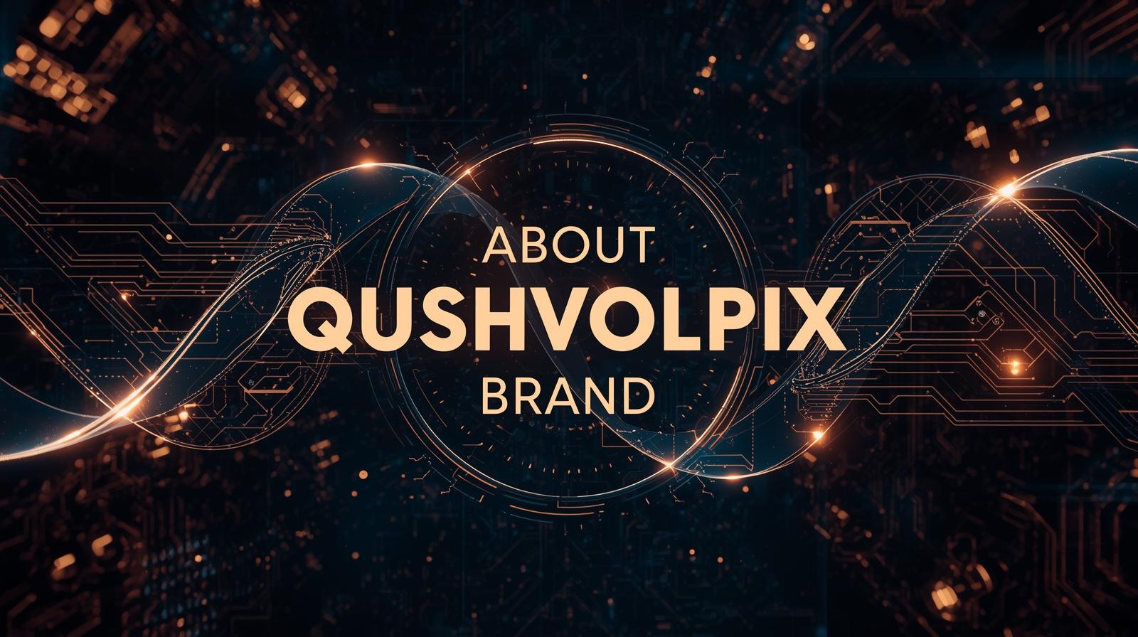 About Qushvolpix Brand