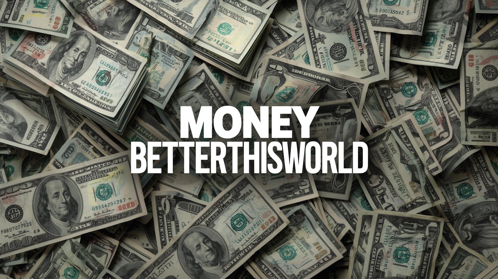 Money BetterThisWorld